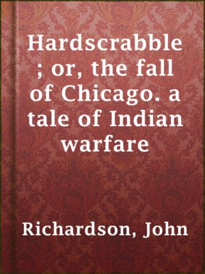 cover image of Hardscrabble; or, the fall of Chicago. a tale of Indian warfare